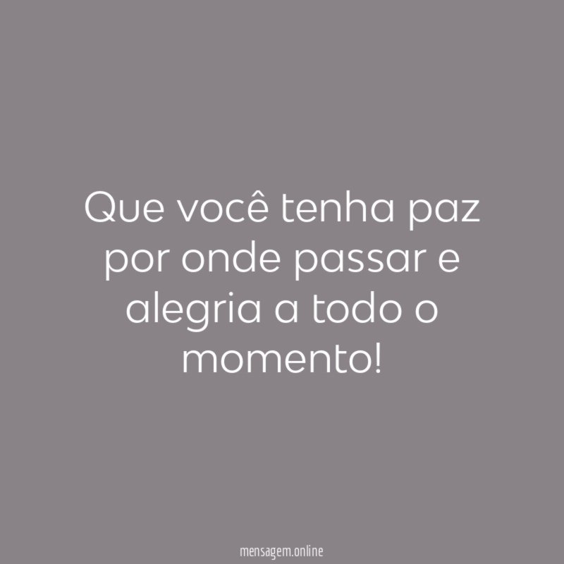 Que você tenha paz por onde passar