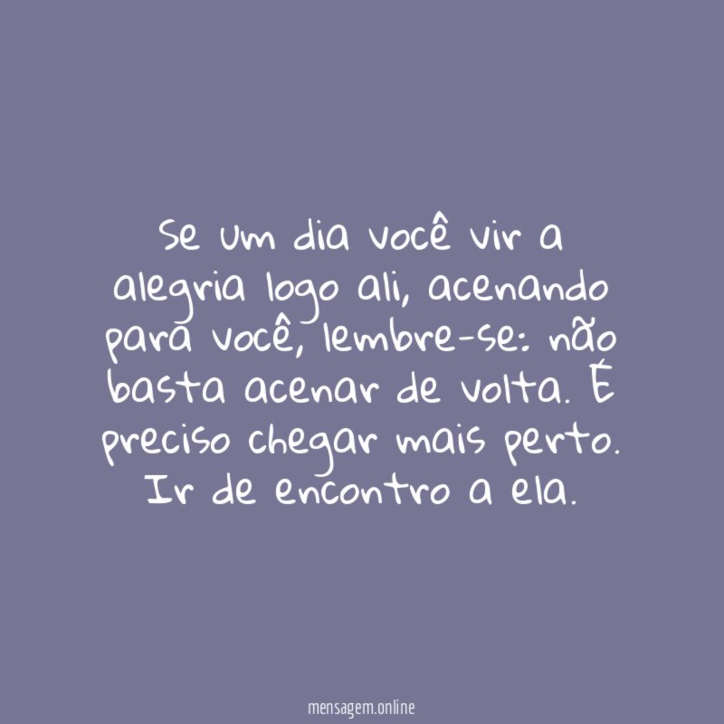 Se um dia você vir a alegria logo ali