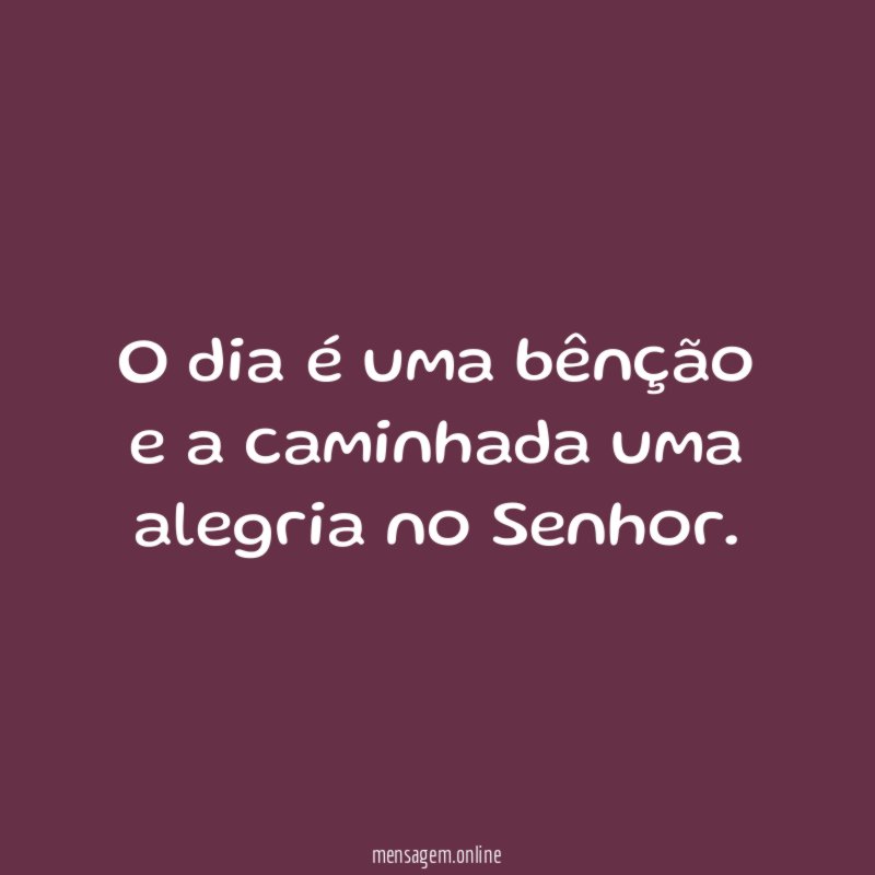 O dia é uma bênção e a caminhada