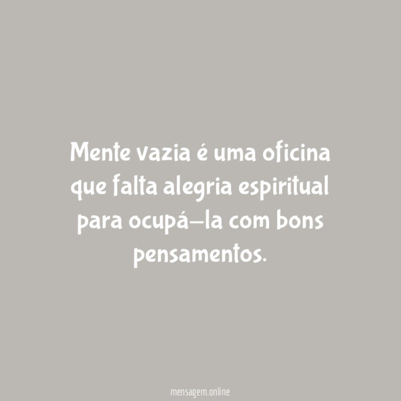 Mente vazia é uma oficina que falta alegria