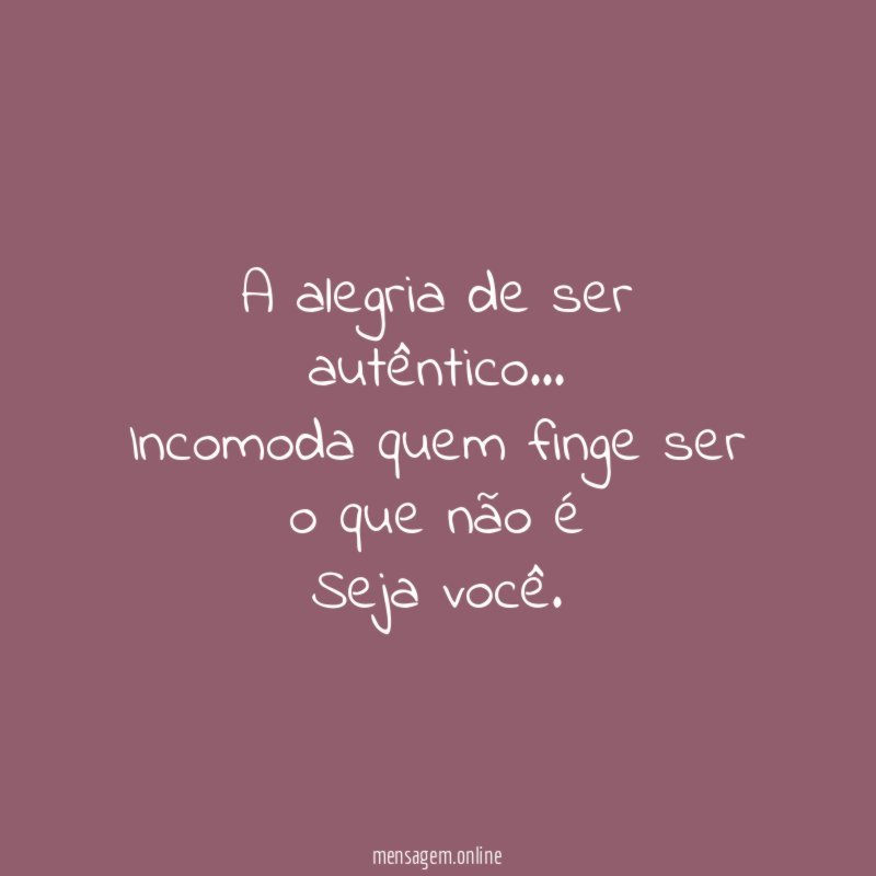A alegria de ser autêntico