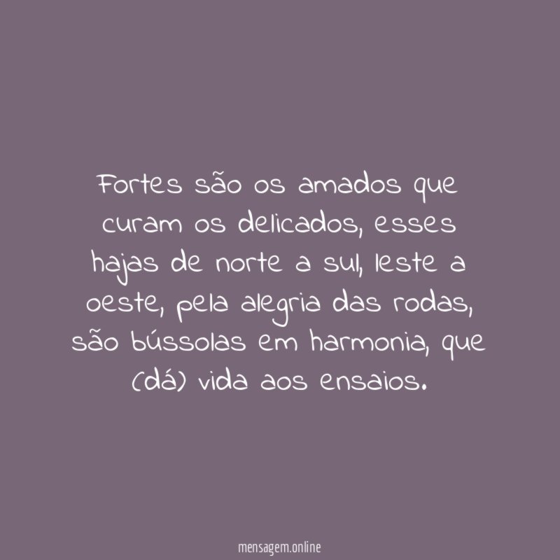 Fortes são os amados que curam os delicados