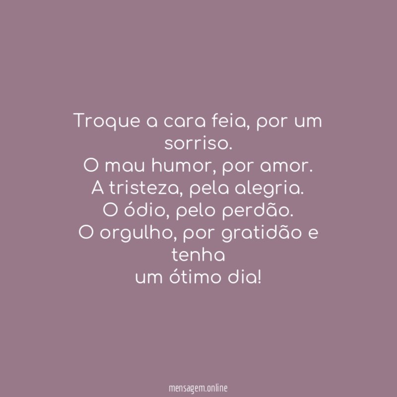 Troque a cara feia