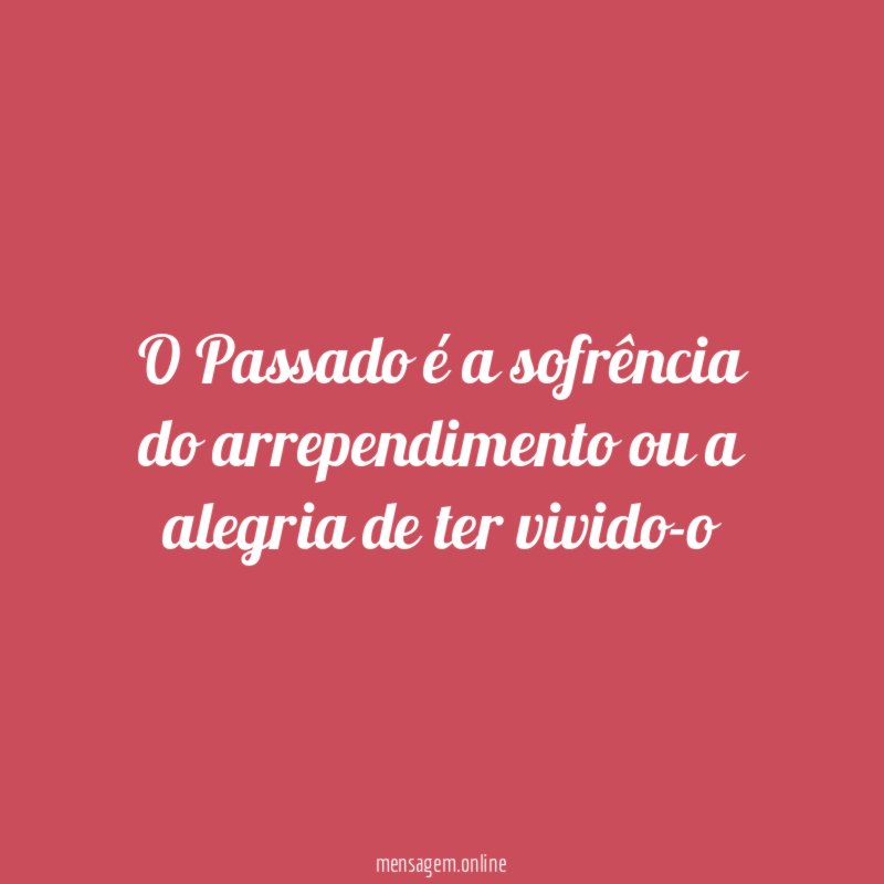 O Passado é a sofrência do arrependimento ou