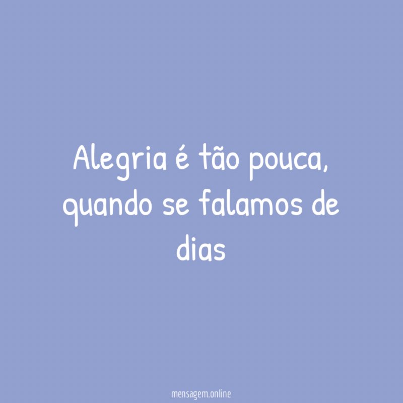 Alegria é tão pouca
