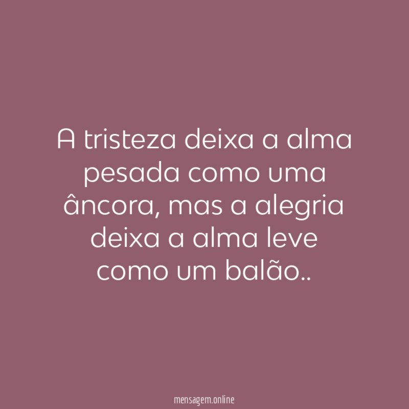 A tristeza deixa a alma pesada como uma âncora