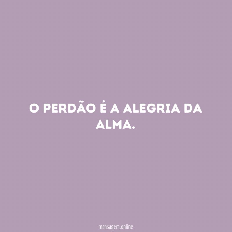 O perdão é a alegria da alma