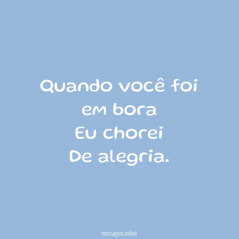 Quando você foi em bora Eu chorei De alegria