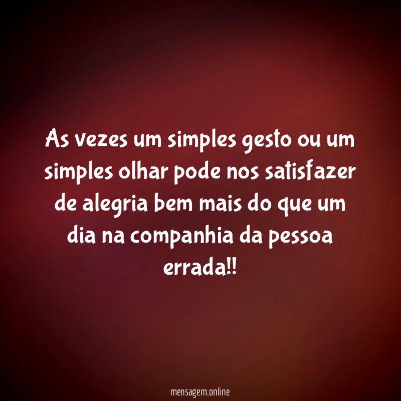 As vezes um simples gesto ou um simples