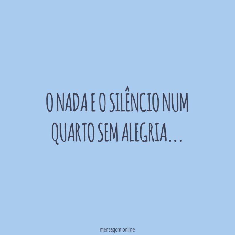 O nada e o silêncio num quarto sem alegria