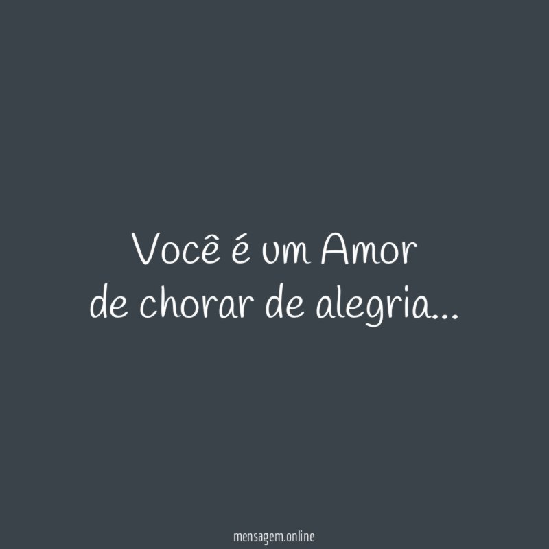 Você é um Amor de chorar de alegria