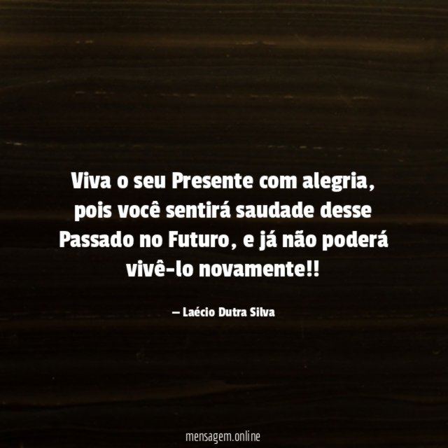 Viva o seu Presente com alegria
