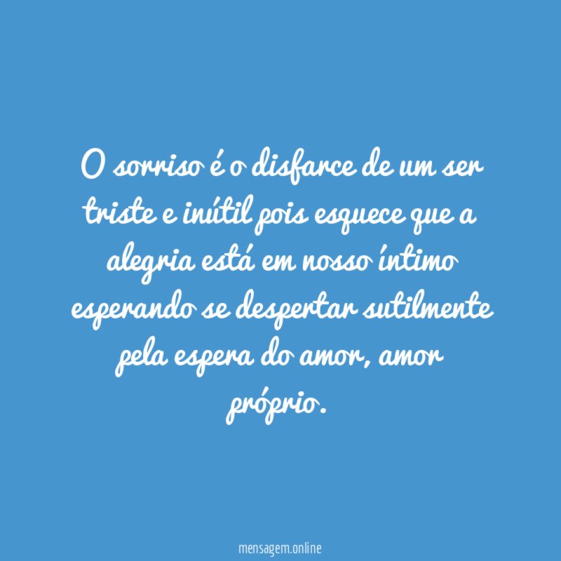 o sorriso é o disfarce de um ser