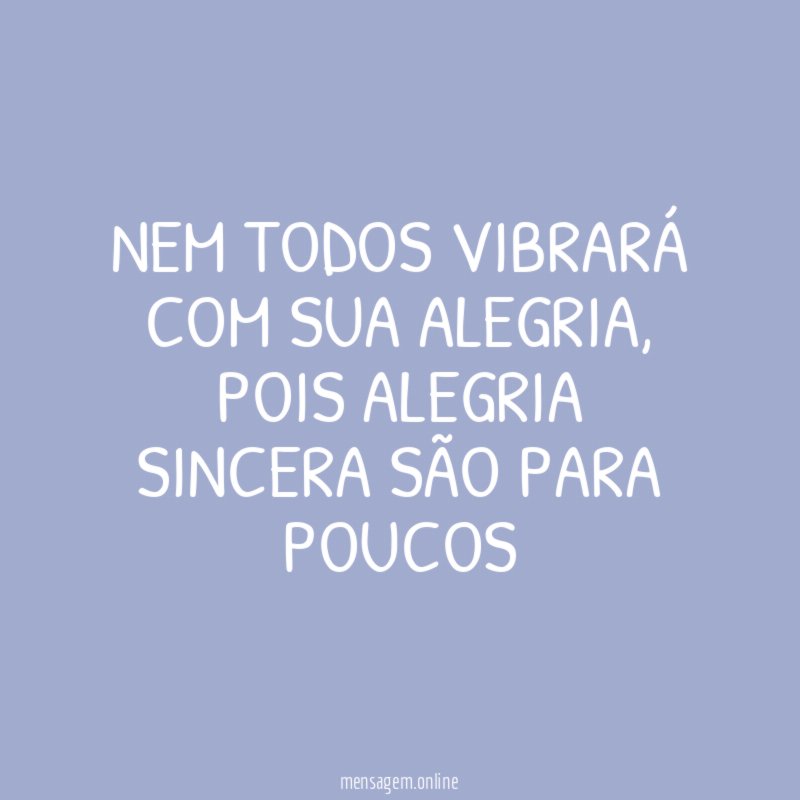 Nem todos vibrará com sua alegria
