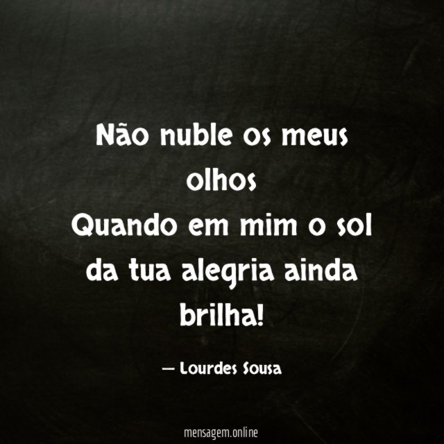 Não nuble os meus olhos Quando em mim