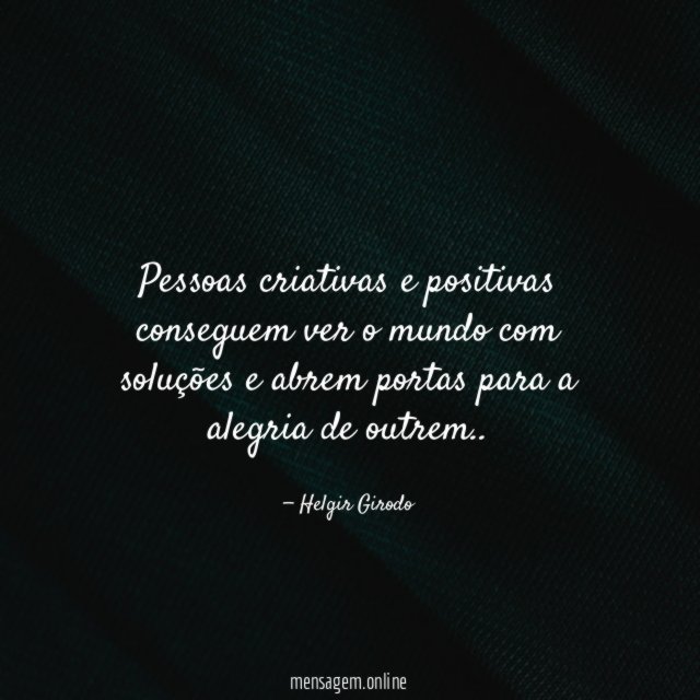 Pessoas criativas e positivas conseguem ver o mundo