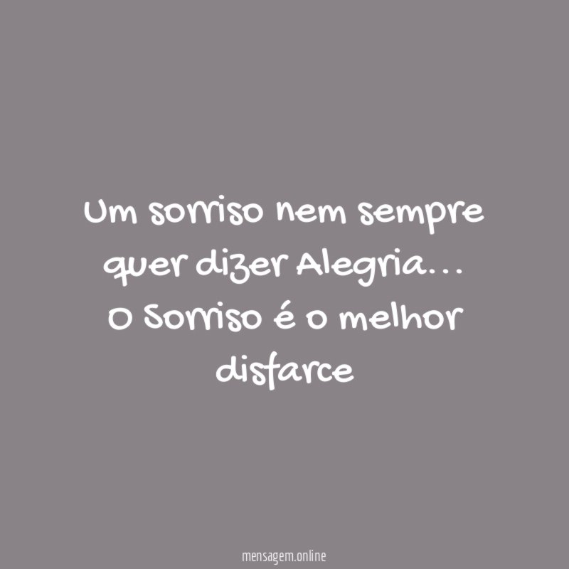Um sorriso nem sempre quer dizer Alegria