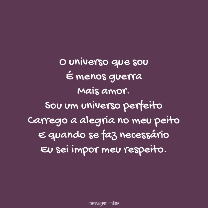 O universo que sou É menos guerra Mais amor