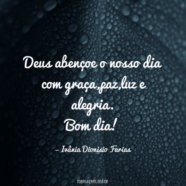 Deus abençoe o nosso dia com graça