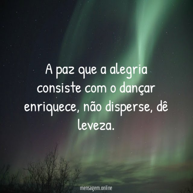 A paz que a alegria consiste com o dançar enriquece