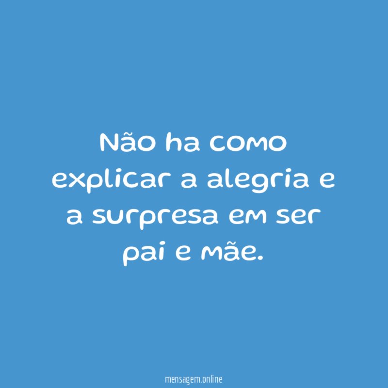 Não ha como explicar a alegria e a