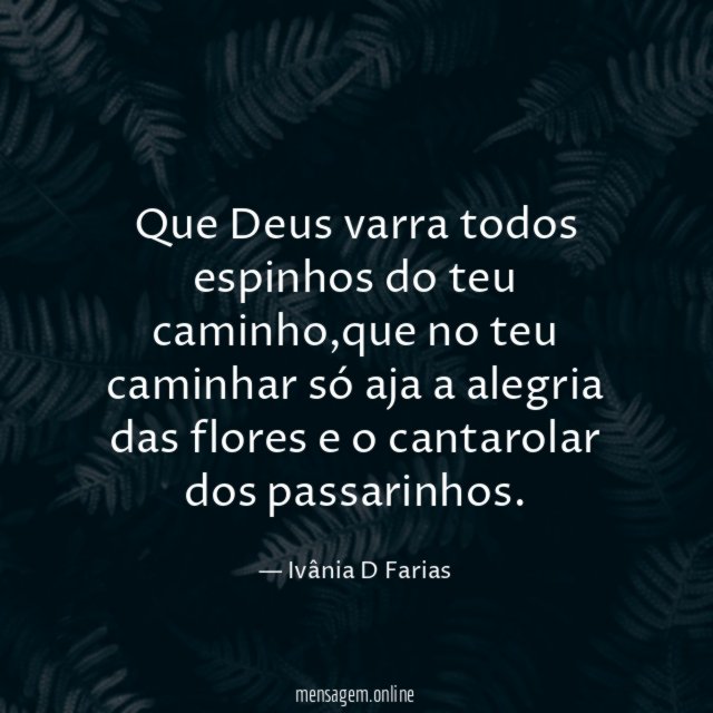 Que Deus varra todos espinhos do teu caminho
