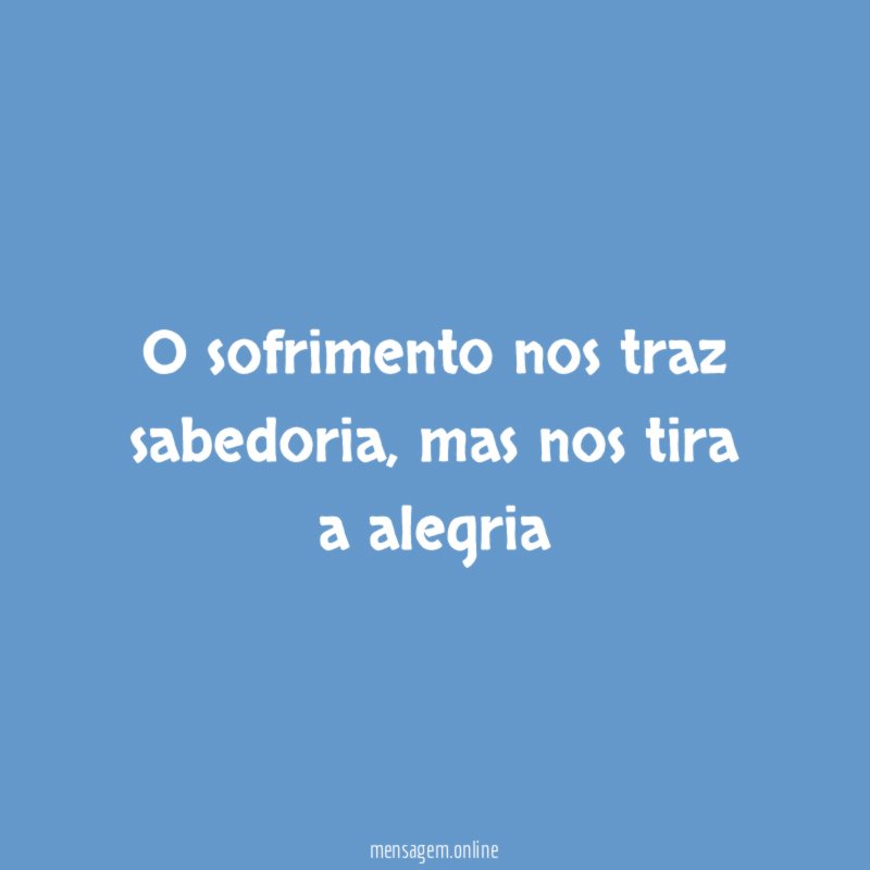 O sofrimento nos traz sabedoria
