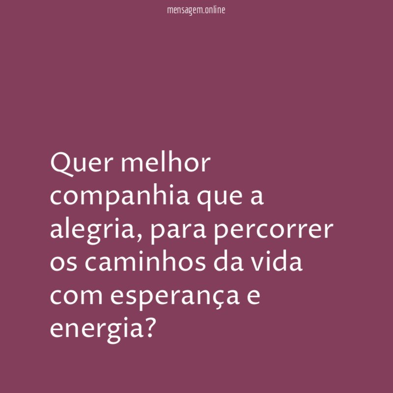 Quer melhor companhia que a alegria