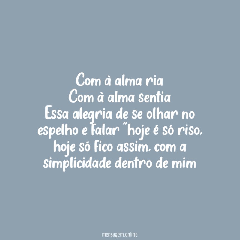 Com à alma ria Com à alma sentia Essa alegria