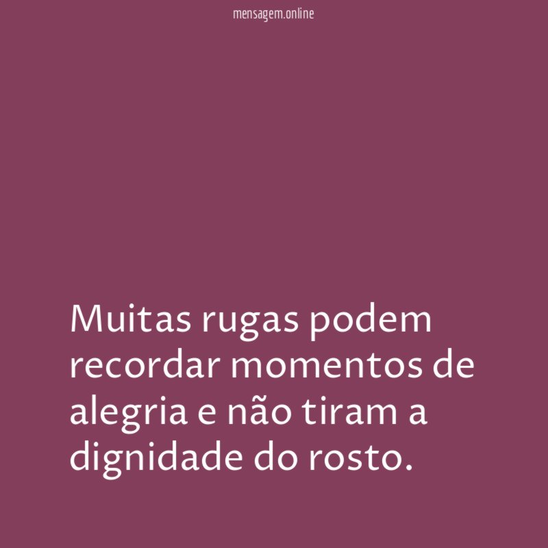 Muitas rugas podem recordar momentos de alegria