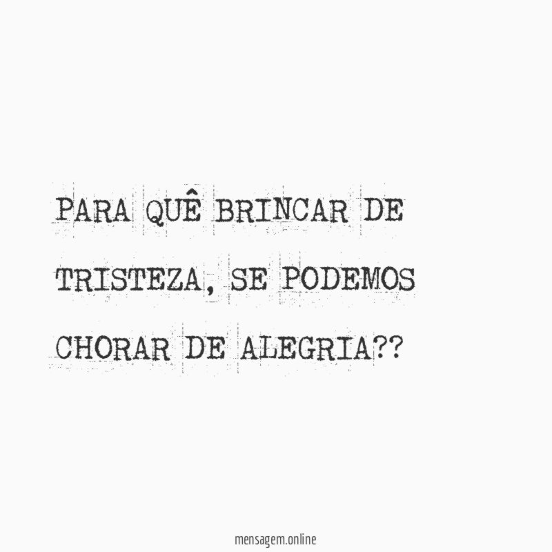PARA QUÊ BRINCAR DE TRISTEZA