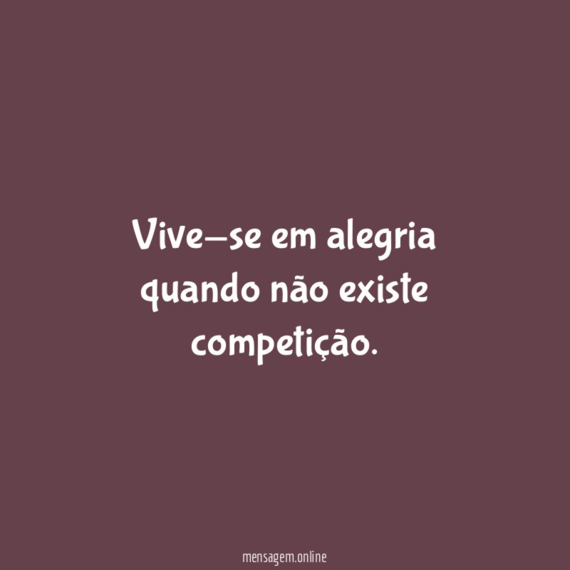 Vive-se em alegria quando não existe competição