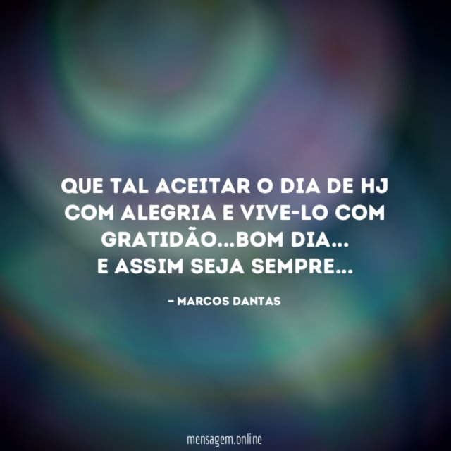 Que tal aceitar o dia de hj com