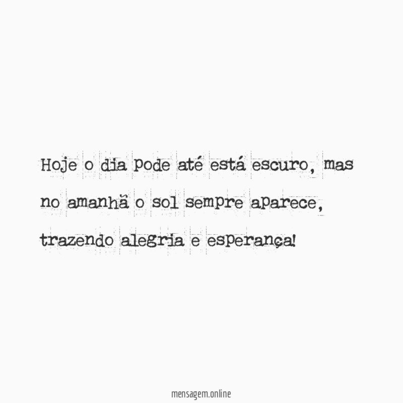 Hoje o dia pode até está escuro