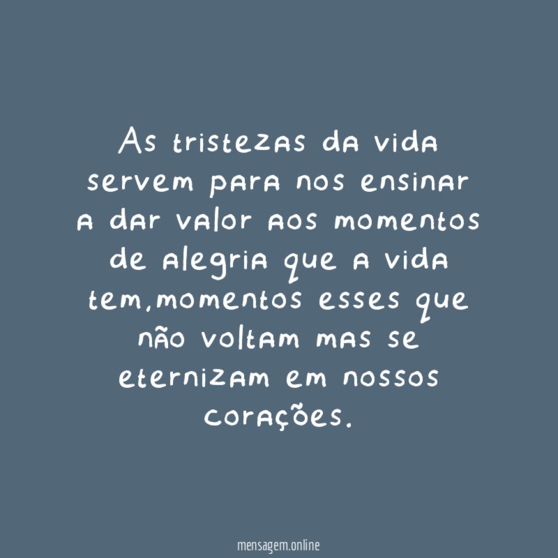 As tristezas da vida servem para nos ensinar