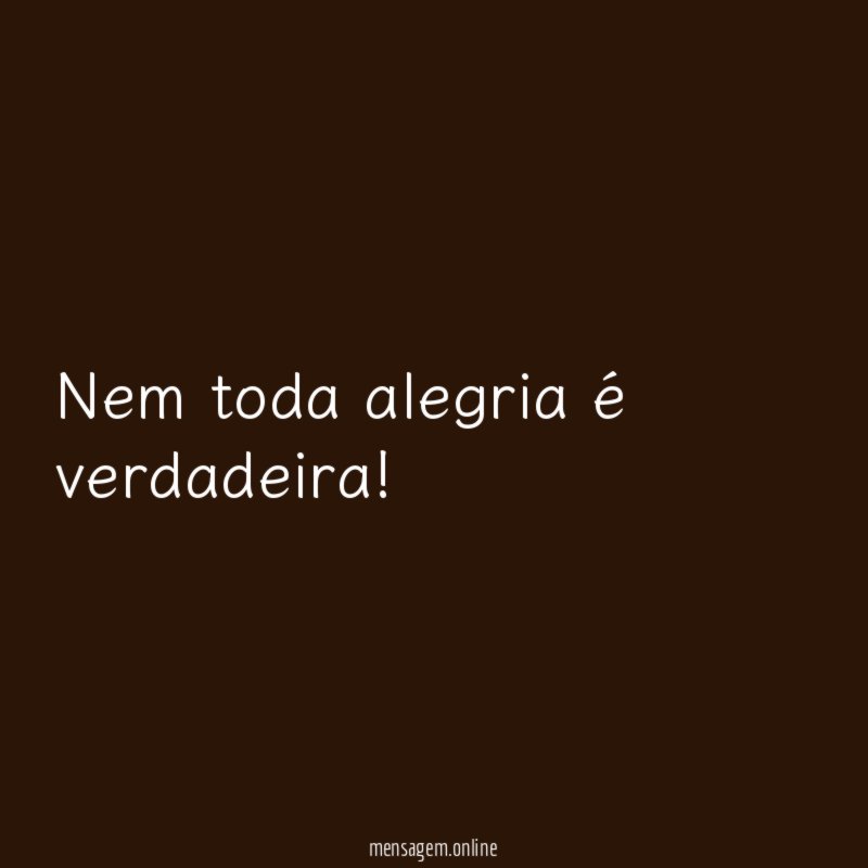 Nem toda alegria é verdadeira