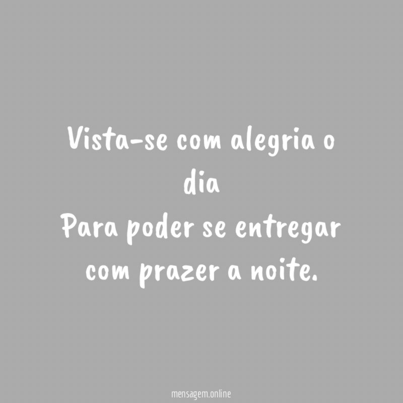 Vista-se com alegria o dia Para poder se entregar
