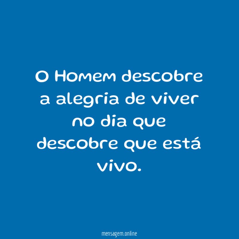 O Homem descobre a alegria de viver no