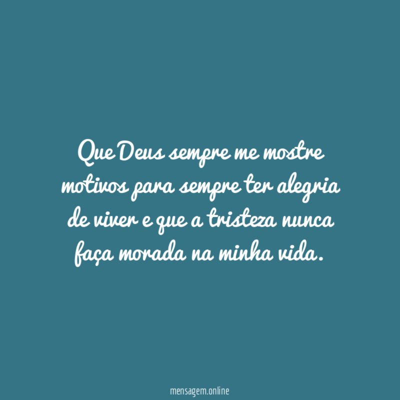Que Deus sempre me mostre motivos para sempre