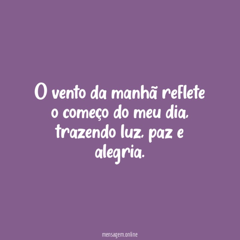 o vento da manhã reflete o começo do meu dia