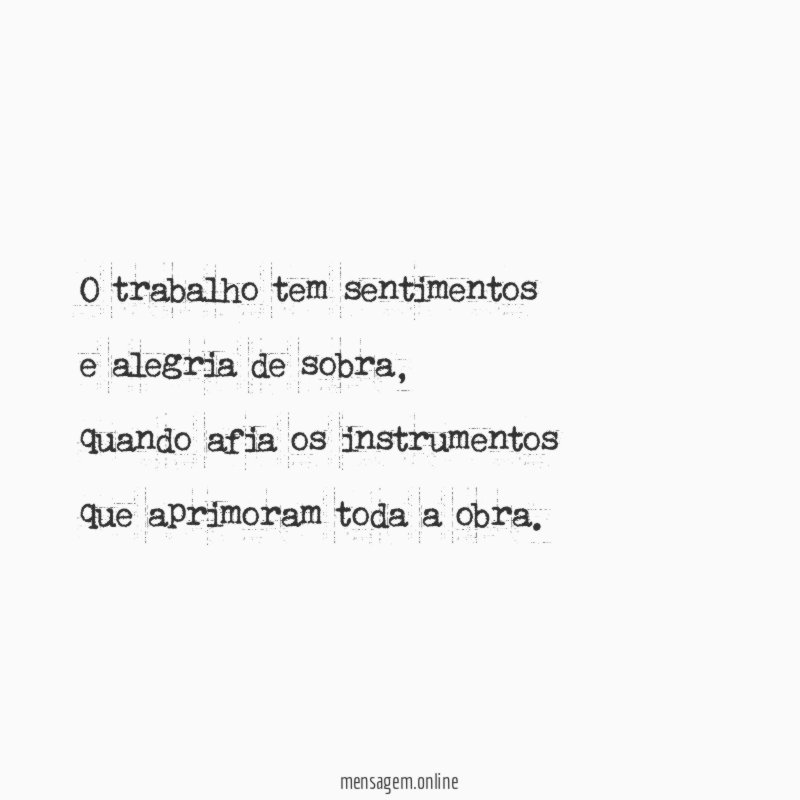 O trabalho tem sentimentos e alegria de sobra