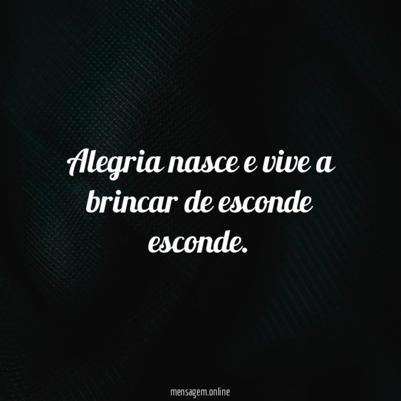 Alegria nasce e vive a brincar de esconde esconde