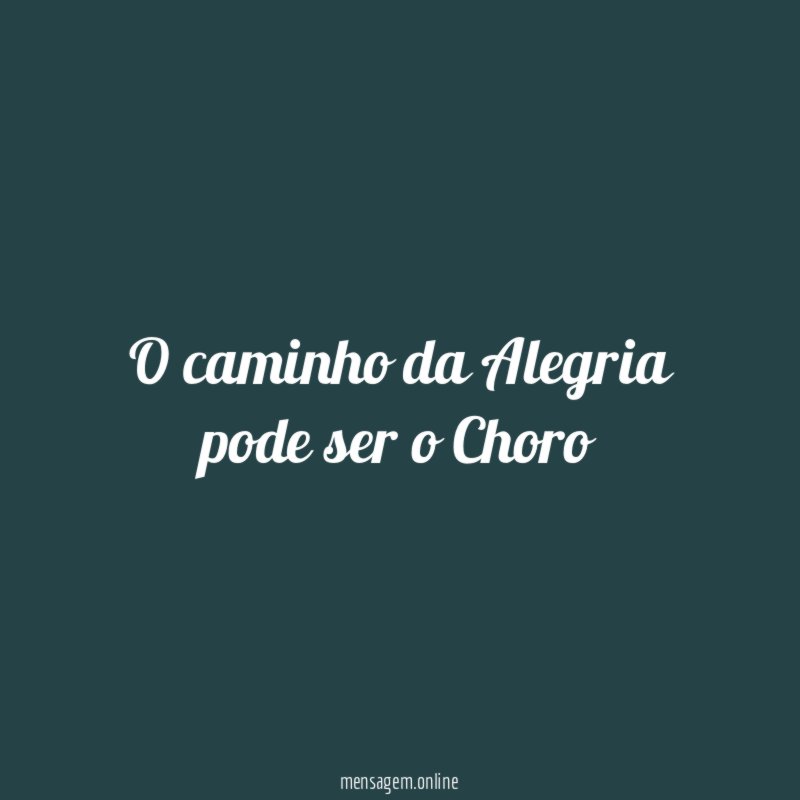 O caminho da Alegria pode ser o Choro