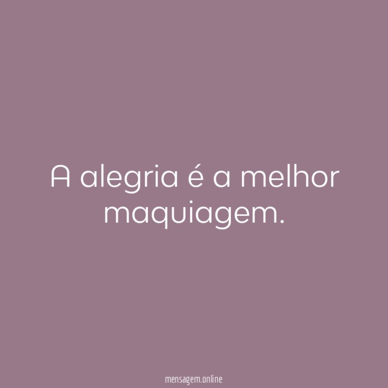 A alegria é a melhor maquiagem