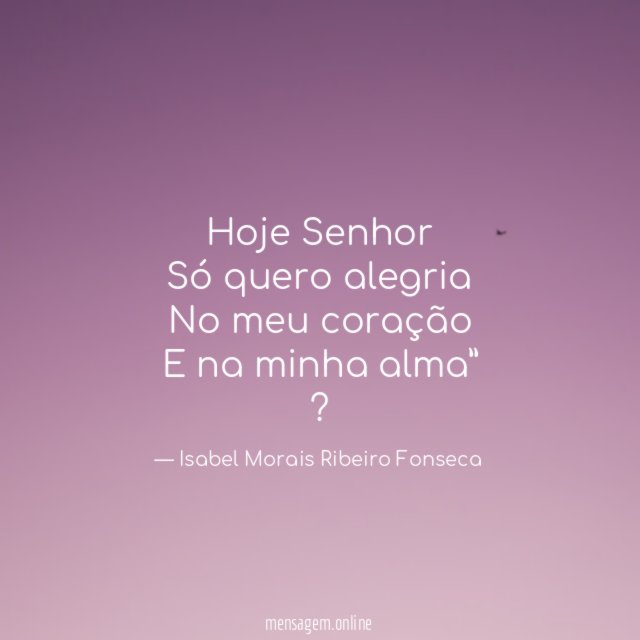 Hoje Senhor Só quero alegria No meu coração E na minha