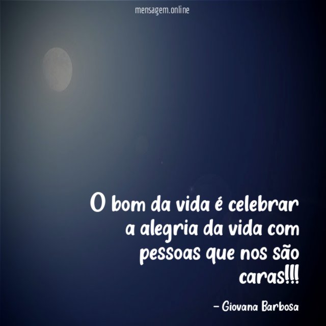 O bom da vida é celebrar a alegria