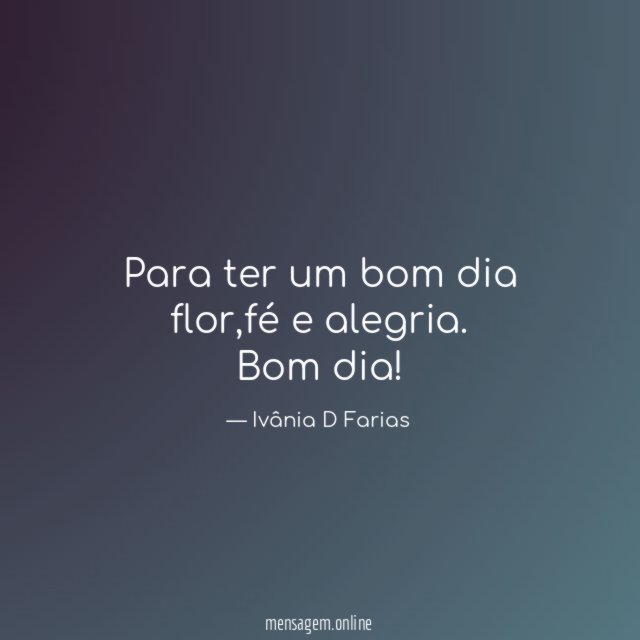 Para ter um bom dia flor
