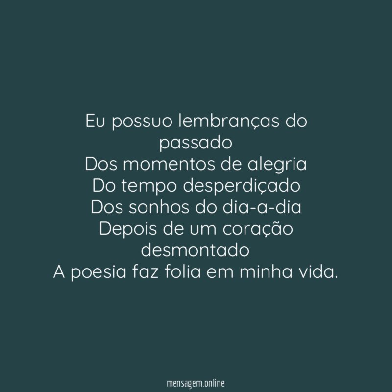 Eu possuo lembranças do passado Dos momentos de alegria Do