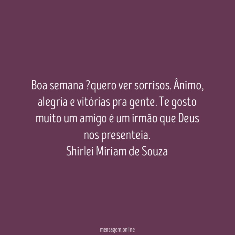 Boa semana ?quero ver sorrisos