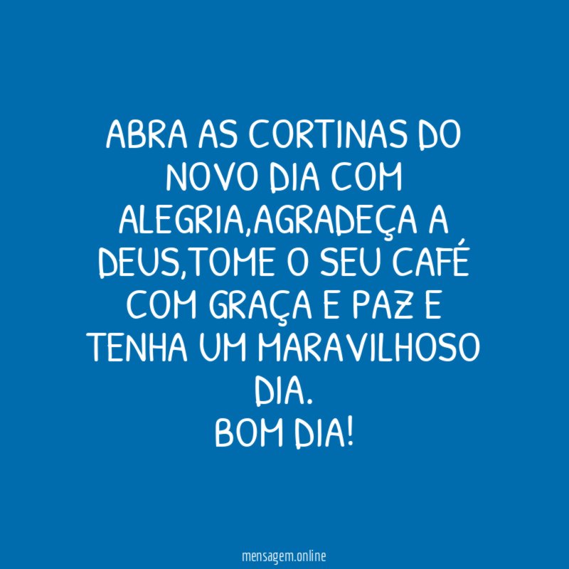 Abra as cortinas do novo dia com alegria